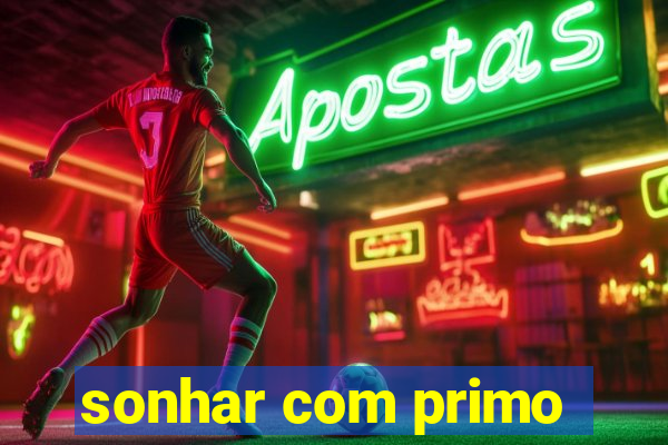 sonhar com primo